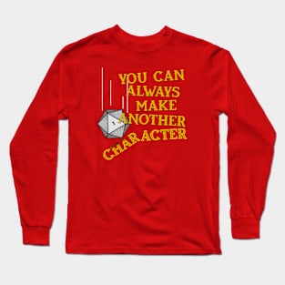 You Can Always Make Another Character Long Sleeve T-Shirt